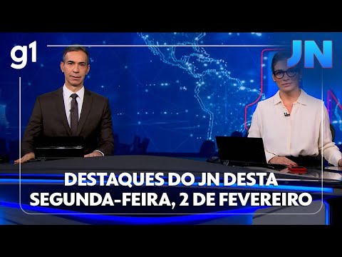Jornal Nacional: veja os destaques do JN desta segunda-feira, 2 de fevereiro