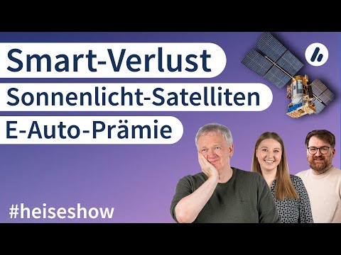 #heiseshow: Smart-Verlust, E-Auto-Prämie, Sonnenlicht-Satelliten