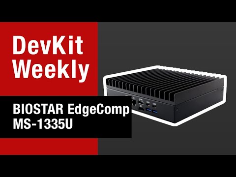 DevKit Weekly: BIOSTAR EdgeComp MS-1335U Edge Computer