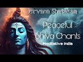 Nirvana Shatakam Peaceful Shiva Chants 1 Hour Mix For Positive Vibes And Inner Peace Parul Mishra