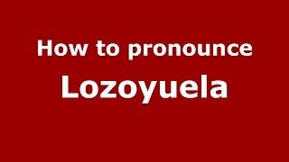 How to pronounce Lozoyuela