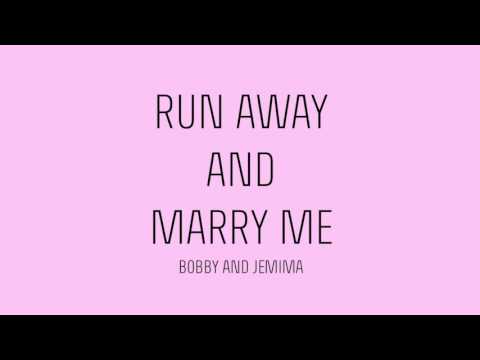 Run Away & Marry Me - Bobby & Jemima