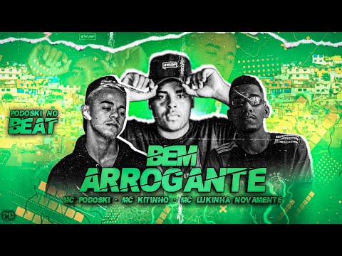 MC PODOSKI, MC LUKINHA NOVAMENTE FEAT. MC KITINHO - BEM ARROGANTE - MÚSICA NOVA