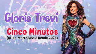 Gloria Trevi - Cinco Minutos (Brian Mart Classic Remix 2023)