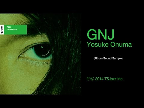 Yosuke Onuma / GNJ (Album Sound Sample - Official)