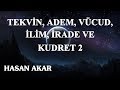 Hasan Akar - Tekvin, Adem, Vücud, İlim, İrade ve Kudret 2