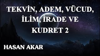 Hasan Akar - Tekvin, Adem, Vücud, İlim, İrade ve Kudret 2