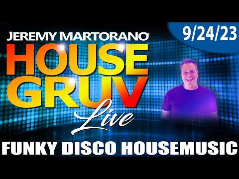 HOUSE GRUV 9/24/23 * NO MIC * Funky, Disco & Uplifting House Music - DJ Jeremy Martorano