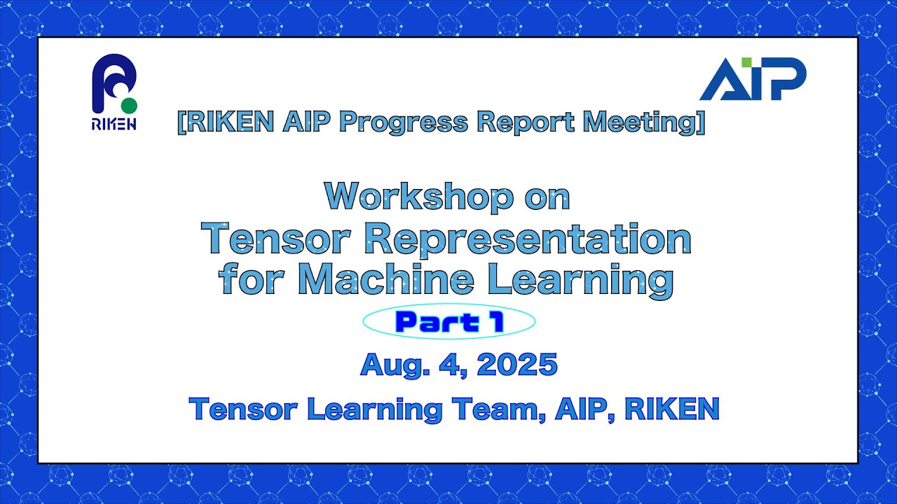 RIKEN AIP PRM Series- Tensor Learning Team, RIKEN-AIP </br>Part 1 (Aug. 4, 2025) thumbnails