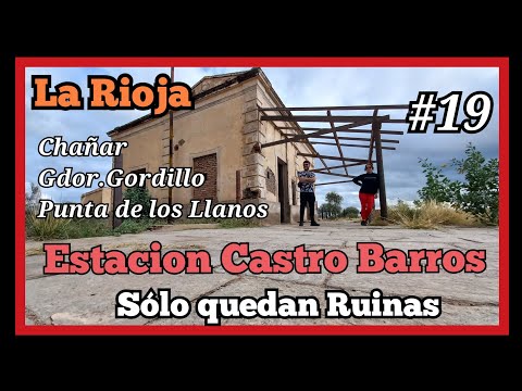 Ruinas de Estacion Castro Barros, Chañar, Gdor.Gordillo y Punta de los Llanos🚂🇦🇷
