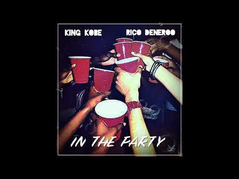 KING KOBE X RICO DENEROO ~ IN THE PARTY