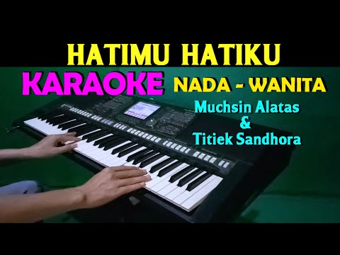 HATIMU HATIKU - Muchsin Alatas & Titiek Sandhora | KARAOKE Nada Wanita