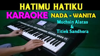Download lagu HATIMU HATIKU - Muchsin Alatas & Titiek Sandhora | KARAOKE Nada Wanita mp3
