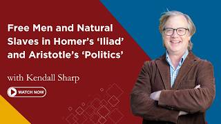 Free Men and Natural Slaves in Homer’s ‘Iliad’ and Aristotle’s ‘Politics’ | Kendall Sharp | FFL
