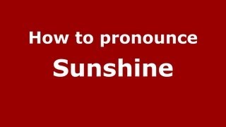 How to pronounce Sunshine