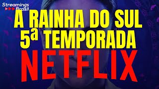 A RAINHA DO SUL: 5 ª TEMPORADA NA NETFLIX, PREVISÃO DA DATA DE ESTREIA, ENREDO E MAIS