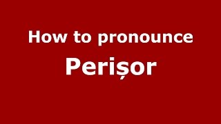 How to pronounce Perișor