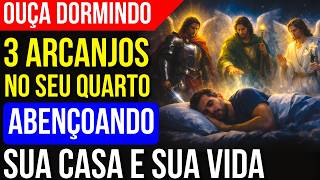 ORAÇÃO AOS 3 ARCANJOS PARA PEDIR MUDANÇA DE VIDA E BÊNÇÃOS PARA O LAR | Ouça Dormindo