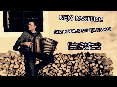 NEJC KASTELIC - SEM HODIL K ENI TJA NA VAS