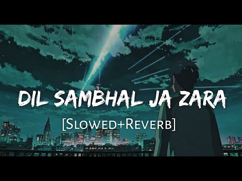 Dil Sambhal Ja Zara [Slowed+Reverb] - Murder 2 | Arijit Singh | Lofi Music Channel