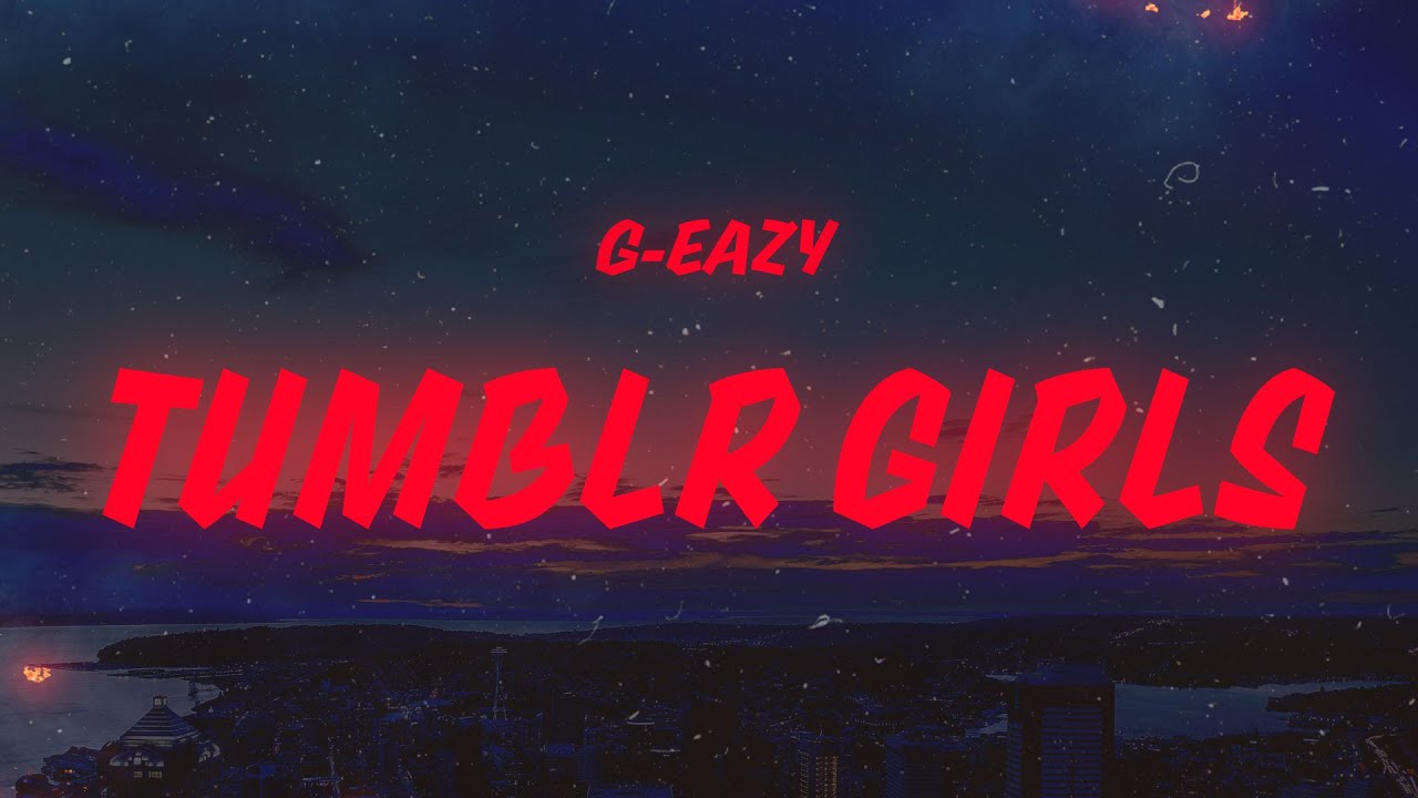 G-Eazy - Tumblr Girls (Lyrics) feat. Christoph Andersson