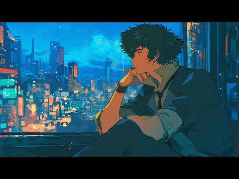 Chillout chill night city. 💤 jazzy & assorted Cowboy Bebop lofi