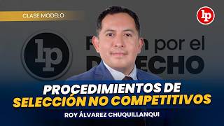 Procedimientos de selección no competitivos l Roy Álvarez Chuquillanqui