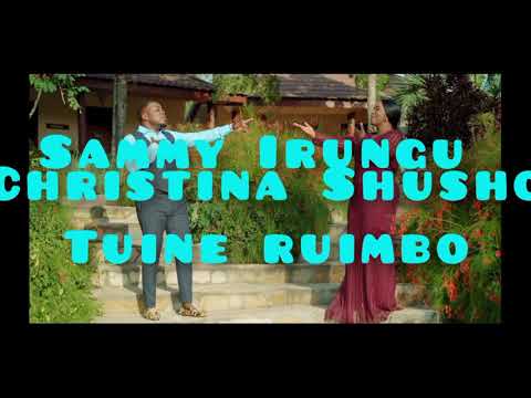 Sammy Irungu ft Christina Shusho - Tuine Ruimbo