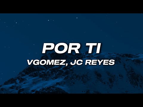 VGOMEZ, JC REYES - Por Ti (Letra)