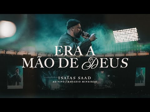 ISAIAS SAAD - ERA A MÃO DE DEUS (AO VIVO)