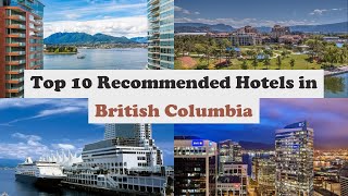 Top 10 Recommended Hotels In British Columbia | Top 10 Best 5 Star Hotels In Bri