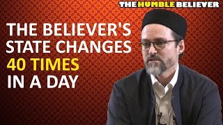 The Believer's State Changes 40 Times in a Day - Hamza Yusuf
