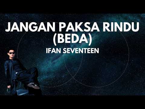 Ifan Seventeen - Jangan Paksa Rindu (Beda) | (VIDEO LIRIK)