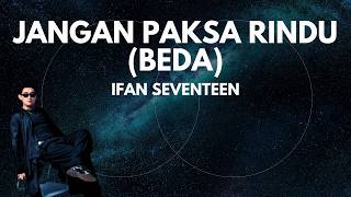 Download lagu Ifan Seventeen - Jangan Paksa Rindu (Beda) | (VIDEO LIRIK) mp3