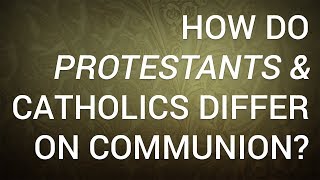 How Do Protestants and Catholics Differ on Communion?