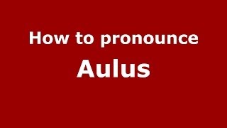 How to pronounce Aulus