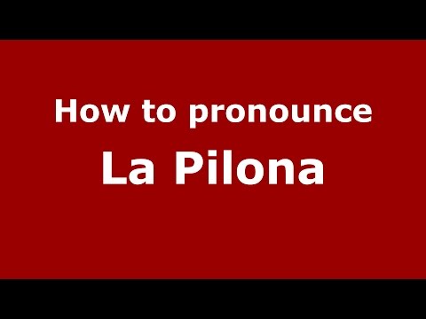 How to pronounce La Pilona (Colombia/Colombian Spanish) - PronounceNames.com