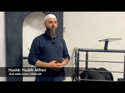 Kush është armiku i Xhebrailit? - Hoxhë: Hadith Miftari