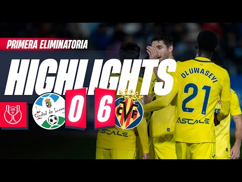 HIGHLIGHTS | CIUDAD DE LUCENA 0-6 VILLARREAL | COPA DEL REY