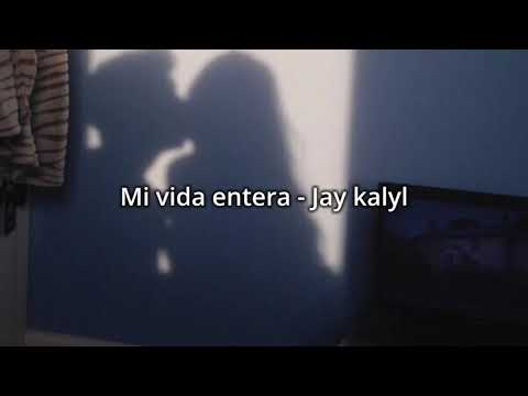 Mi Vida Entera - Jay Kalyl