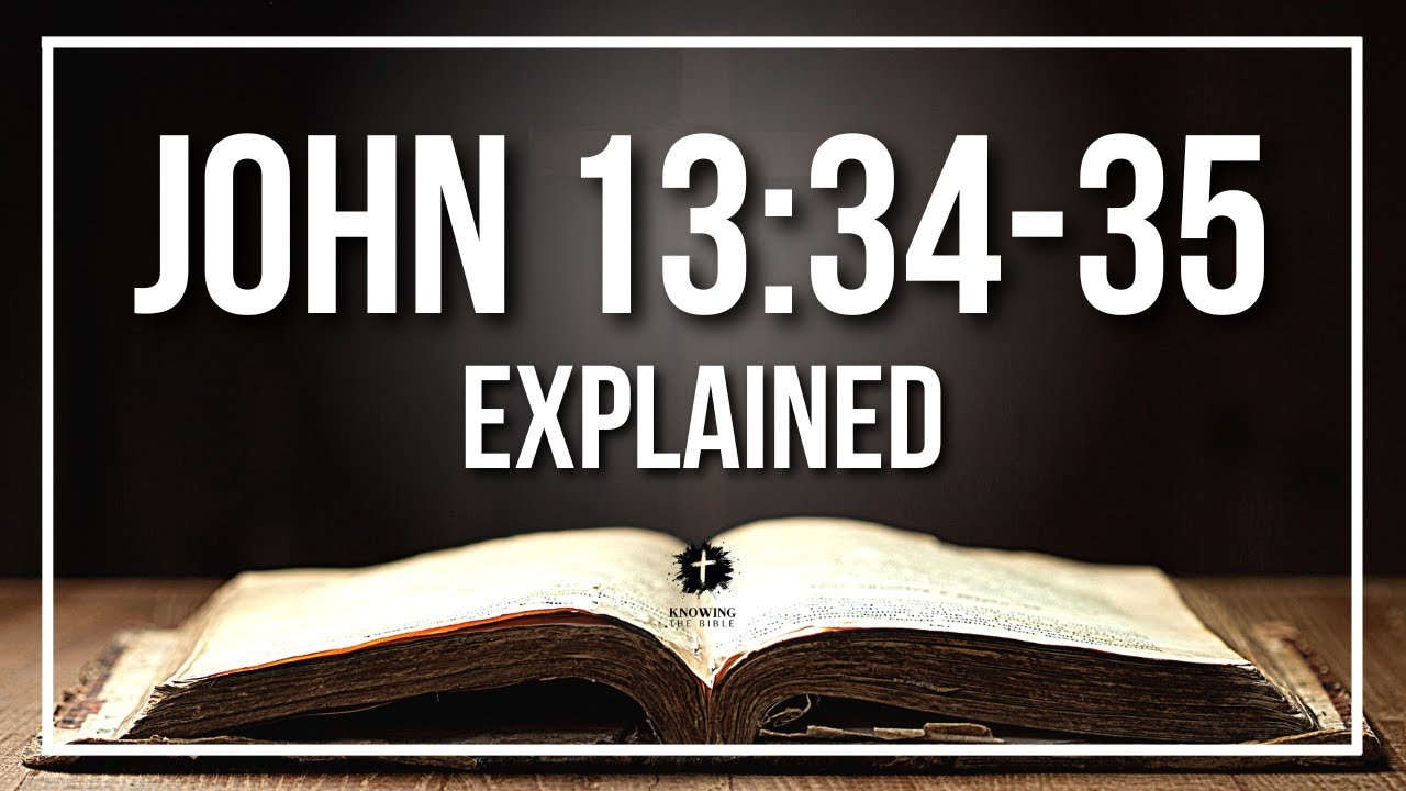 JOHN 13:34-35 Explained - What Does The Bible Verse JOHN 13:34-35 [KJV] REALLY Mean?