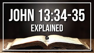 JOHN 13:34-35 Explained - What Does The Bible Verse JOHN 13:34-35 [KJV] REALLY Mean