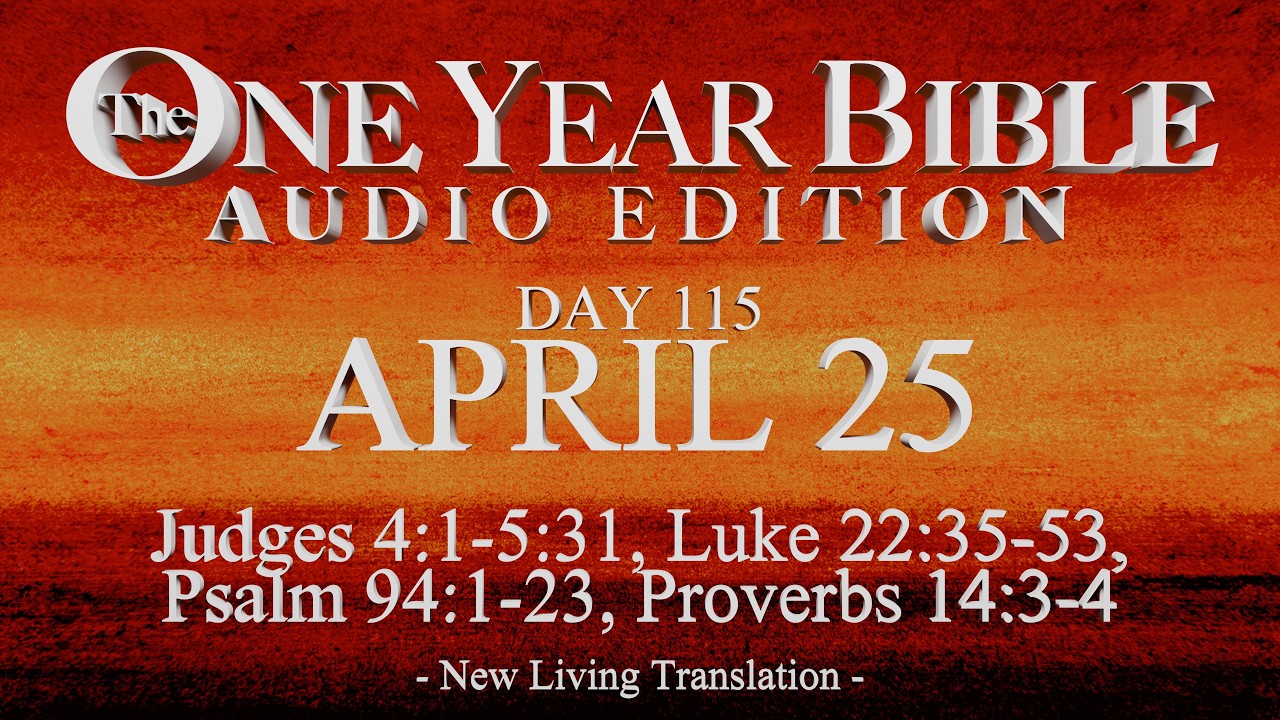 Day 115 | April 25 | One Year Bible Audio | Judg 4-5, Luke 22, Ps 94, Prov 14