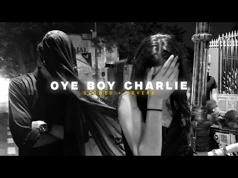 Oye Boy Charlie [Slowed + Reverb] | Abshomar