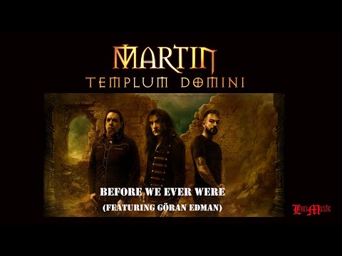 Martin Templum Domini (featuring Göran Edman) - Before We Ever Were