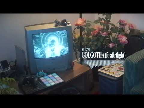 Eluzai - GOLGOTHA (ft. aftrthght)