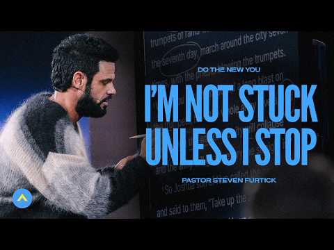 I’m Not Stuck Unless I Stop | Pastor Steven Furtick | Elevation Church