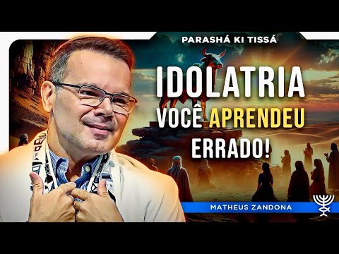 Idolatria: Você Aprendeu Errado! | Parashá Ki Tisá - 5785/2025 - Prof. Matheus Zandona