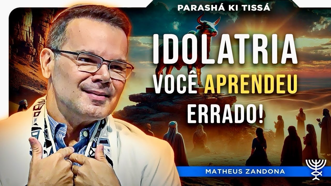Idolatria: Você Aprendeu Errado! | Parashá Ki Tisá - 5785/2025 - Prof. Matheus Zandona