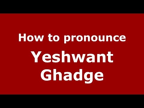 How to pronounce Yeshwant Ghadge (Mumbai, India/Hindi) - PronounceNames.com